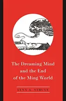 Der träumende Geist und das Ende der Ming-Welt - The Dreaming Mind and the End of the Ming World