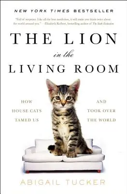 Der Löwe im Wohnzimmer: Wie Hauskatzen uns zähmten und die Welt eroberten - The Lion in the Living Room: How House Cats Tamed Us and Took Over the World