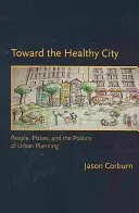 Auf dem Weg zur gesunden Stadt: Menschen, Orte und die Politik der Stadtplanung - Toward the Healthy City: People, Places, and the Politics of Urban Planning