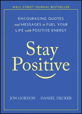 Positiv bleiben: Ermutigende Zitate und Botschaften, um Ihr Leben mit positiver Energie zu versorgen - Stay Positive: Encouraging Quotes and Messages to Fuel Your Life with Positive Energy