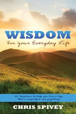 Weisheit für den Alltag: 160 Andachten, die Ihnen helfen, ein erfülltes und wirkungsvolles Leben zu führen - Wisdom for Your Everyday Life: 160 Devotions to Help You Live a Life That's Impactful and Fulfilling