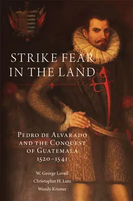 Das Land in Angst und Schrecken versetzen, 279: Pedro de Alvarado und die Eroberung Guatemalas, 1520-1541 - Strike Fear in the Land, 279: Pedro de Alvarado and the Conquest of Guatemala, 1520-1541