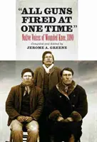 Alle Gewehre auf einmal abgefeuert: Die Stimmen der Ureinwohner von Wounded Knee - All Guns Fired at One Time: Native Voices of Wounded Knee