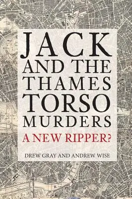 Jack und die Torso-Morde an der Themse: Ein neuer Ripper? - Jack and the Thames Torso Murders: A New Ripper?