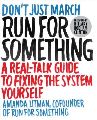 Laufen Sie für etwas: Ein Leitfaden, wie Sie das System selbst in Ordnung bringen - Run for Something: A Real-Talk Guide to Fixing the System Yourself