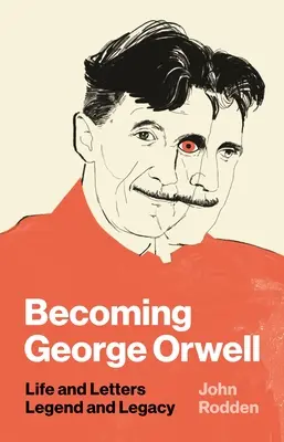George Orwell werden: Leben und Briefe, Legende und Vermächtnis - Becoming George Orwell: Life and Letters, Legend and Legacy