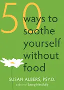 50 Wege, sich ohne Essen zu beruhigen - 50 Ways to Soothe Yourself Without Food