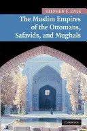 Die muslimischen Reiche der Osmanen, Safawiden und Moguln - The Muslim Empires of the Ottomans, Safavids, and Mughals