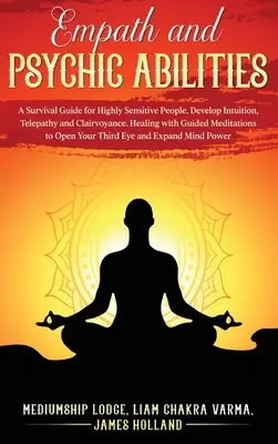 Empathische und übersinnliche Fähigkeiten: Ein Überlebenshandbuch für hochsensible Menschen. Intuition, Telepathie und Hellseherei entwickeln. Heilen mit Guided Medi - Empath and Psychic Abilities: A Survival Guide for Highly Sensitive People. Develop Intuition, Telepathy, and Clairvoyance. Healing with Guided Medi