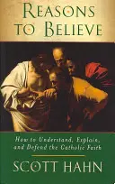 Gründe für den Glauben - Wie man den katholischen Glauben versteht, erklärt und verteidigt - Reasons to Believe - How to Understand, Explain and Defend the Catholic Faith