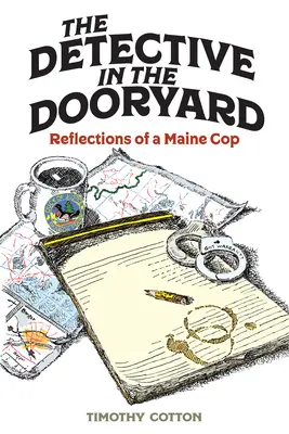 Der Detektiv im Vorgarten: Überlegungen eines Polizisten aus Maine - The Detective in the Dooryard: Reflections of a Maine Cop