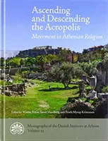 Auf- und Abstieg auf der Akropolis: Bewegung in der athenischen Religion - Ascending and Descending the Acropolis: Movement in Athenian Religion