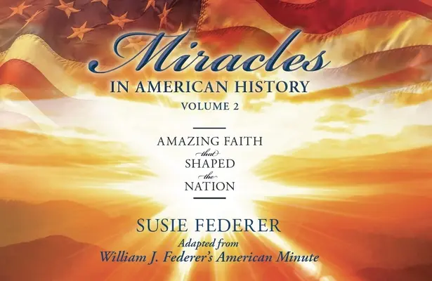 Miracles in American History, Volume Two: Amazing Faith That Shaped the Nation: Nach der amerikanischen Minute von William J. Federer [Mit 2 Taschenbüchern] - Miracles in American History, Volume Two: Amazing Faith That Shaped the Nation: Adapted from William J. Federer's American Minute [With 2 Paperbacks]