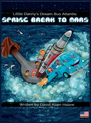 Little Danny's Dream Bus Atlantis; Frühlingsurlaub auf dem Mars - Little Danny's Dream Bus Atlantis; Spring Break to Mars