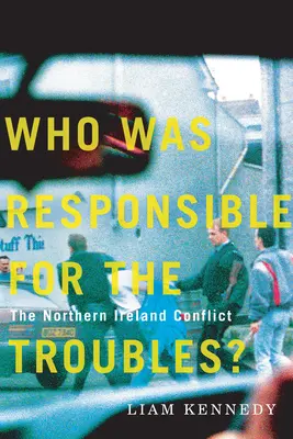 Wer war verantwortlich für die Unruhen? Der Nordirlandkonflikt - Who Was Responsible for the Troubles?: The Northern Ireland Conflict