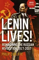 Lenin lebt!: Die Russische Revolution neu denken 1917-2017 - Lenin Lives!: Reimagining the Russian Revolution 1917-2017