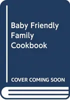 Babyfreundliches Familienkochbuch - Baby Friendly Family Cookbook