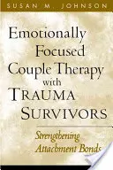 Emotionsfokussierte Paartherapie mit Traumaüberlebenden: Stärkung von Bindungsbeziehungen - Emotionally Focused Couple Therapy with Trauma Survivors: Strengthening Attachment Bonds