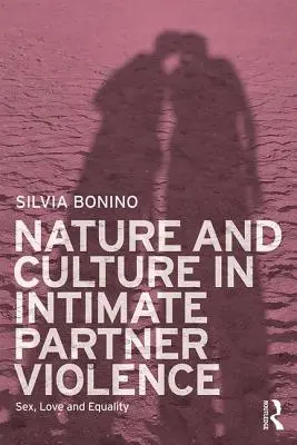 Natur und Kultur bei Gewalt in der Partnerschaft: Sex, Liebe und Gleichheit - Nature and Culture in Intimate Partner Violence: Sex, Love and Equality