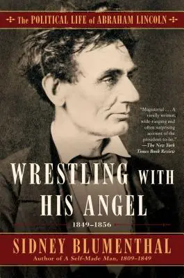 Ringen mit seinem Engel, 2: Das politische Leben von Abraham Lincoln, Band II, 1849-1856 - Wrestling with His Angel, 2: The Political Life of Abraham Lincoln Vol. II, 1849-1856