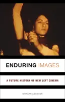 Bleibende Bilder: Eine zukünftige Geschichte des New Left Cinema - Enduring Images: A Future History of New Left Cinema