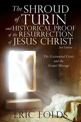 Das Grabtuch von Turin und der historische Beweis für die Auferstehung Jesu Christi: Die existenzielle Krise und die Botschaft des Evangeliums - The Shroud of Turin and Historical Proof of the Resurrection of Jesus Christ: The Existential Crisis and the Gospel Message