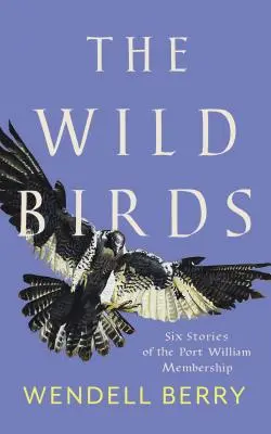 Die wilden Vögel: Sechs Geschichten aus der Port-William-Gemeinschaft - The Wild Birds: Six Stories of the Port William Membership