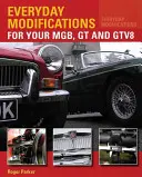 Alltägliche Modifikationen für Ihren MGB, GT und GTV8 - Wie Sie Ihr klassisches Auto lebens- und genusswerter machen - Everyday Modifications for Your MGB, GT and GTV8 - How to Make Your Classic Car Easier to Live With and Enjoy