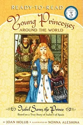 Isabel rettet den Prinzen: Basierend auf einer wahren Geschichte von Isabel I. von Spanien (Lesefertige Ausgabe, Stufe 3) - Isabel Saves the Prince: Based on a True Story of Isabel I of Spain (Ready-To-Read Level 3)