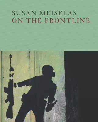 Susan Meiselas: An der Frontlinie - Susan Meiselas: On the Frontline