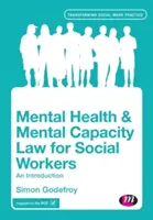 Psychische Gesundheit und Recht der geistigen Fähigkeiten für Sozialarbeiter: Eine Einführung - Mental Health and Mental Capacity Law for Social Workers: An Introduction