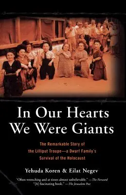 In unseren Herzen waren wir Giganten: Die bemerkenswerte Geschichte der Lilliput-Truppe - Das Überleben einer Zwergenfamilie im Holocaust - In Our Hearts We Were Giants: The Remarkable Story of the Lilliput Troupe-A Dwarf Family's Survival of the Holocaust