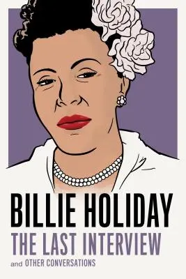 Billie Holiday: Das letzte Interview: Und andere Unterhaltungen - Billie Holiday: The Last Interview: And Other Conversations