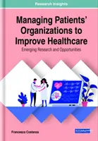 Management von Patientenorganisationen zur Verbesserung der Gesundheitsversorgung: Neue Forschung und Möglichkeiten - Managing Patients' Organizations to Improve Healthcare: Emerging Research and Opportunities