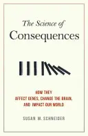 Die Wissenschaft der Konsequenzen: Wie sie die Gene beeinflussen, das Gehirn verändern und unsere Welt beeinflussen - The Science of Consequences: How They Affect Genes, Change the Brain, and Impact Our World