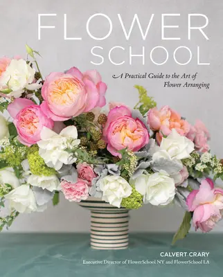 Blumenschule: Ein praktischer Leitfaden für die Kunst des Blumenarrangierens - Flower School: A Practical Guide to the Art of Flower Arranging