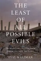 Das geringste aller möglichen Übel: Eine kurze Geschichte der humanitären Gewalt - The Least of All Possible Evils: A Short History of Humanitarian Violence