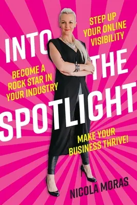 Ins Rampenlicht: Steigern Sie Ihre Online-Sichtbarkeit, werden Sie ein Rockstar in Ihrer Branche und bringen Sie Ihr Unternehmen zum Blühen - Into the Spotlight: Step up your online visibility, become a rock star in your industry and make your business thrive