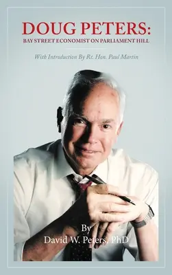 Doug Peters: Bay-Street-Ökonom auf dem Parlamentshügel - Doug Peters: Bay Street Economist on Parliament Hill