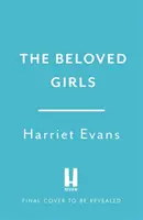 Geliebte Mädchen - Der umwerfende neue Roman der Bestsellerautorin Harriet Evans ist da... - Beloved Girls - The STUNNING new novel from bestselling author Harriet Evans has arrived . . .