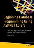Einstieg in die Datenbankprogrammierung mit ASP.NET Core 3: Mit MVC, Razor Pages, Web Api, Jquery, Angular, SQL Server und Nosql - Beginning Database Programming Using ASP.NET Core 3: With MVC, Razor Pages, Web Api, Jquery, Angular, SQL Server, and Nosql