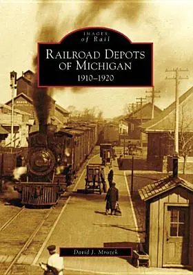 Eisenbahndepots in Michigan: 1910-1920 - Railroad Depots of Michigan: 1910-1920
