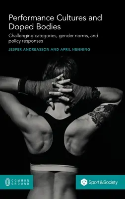 Leistungskulturen und gedopte Körper: Herausfordernde Kategorien, Geschlechternormen und politische Antworten - Performance Cultures and Doped Bodies: Challenging categories, gender norms, and policy responses