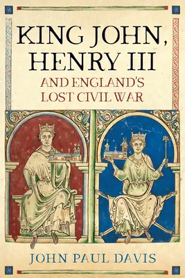 König Johann, Heinrich III. und Englands verlorener Bürgerkrieg - King John, Henry III and England's Lost Civil War