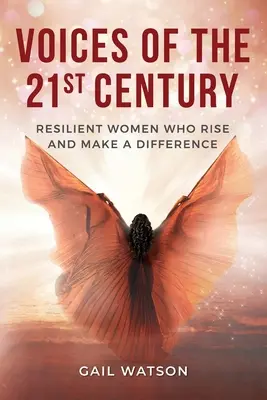 Stimmen des 21. Jahrhunderts: Unverwüstliche Frauen, die sich erheben und etwas bewirken - Voices of the 21st Century: Resilient Women Who Rise and Make a Difference