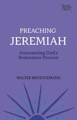 Jeremia predigen: Gottes wiederherstellende Passion verkünden - Preaching Jeremiah: Announcing God's Restorative Passion