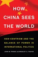 Wie China die Welt sieht: Han-Zentrismus und das Gleichgewicht der Kräfte in der internationalen Politik - How China Sees the World: Han-Centrism and the Balance of Power in International Politics