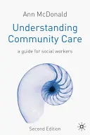 Gemeinschaftspflege verstehen: Ein Leitfaden für Sozialarbeiter - Understanding Community Care: A Guide for Social Workers