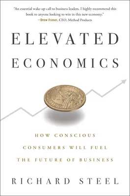 Elevated Economics: Wie bewusste Verbraucher die Zukunft der Wirtschaft antreiben werden - Elevated Economics: How Conscious Consumers Will Fuel the Future of Business