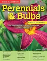 Stauden und Zwiebeln für den Hausgärtner: Der komplette Leitfaden für den Anbau von 58 Blumen in Ihrem Garten - Home Gardener's Perennials & Bulbs: The Complete Guide to Growing 58 Flowers in Your Backyard